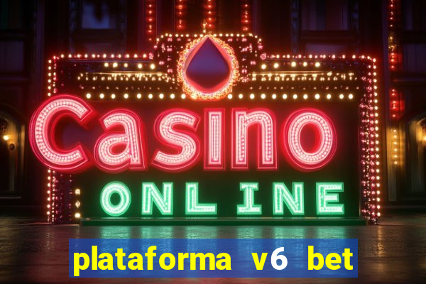 plataforma v6 bet paga mesmo